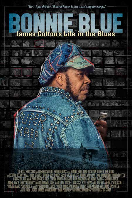 Bonnie Blue: James Cotton's Life in the Blues, a feature documentary plus a live performance with James Montgomery and Friends